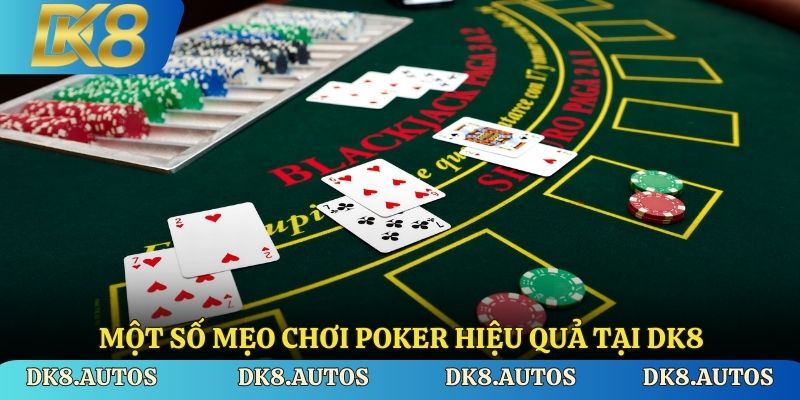 Một số mẹo chơi poker hiệu quả tại DK8